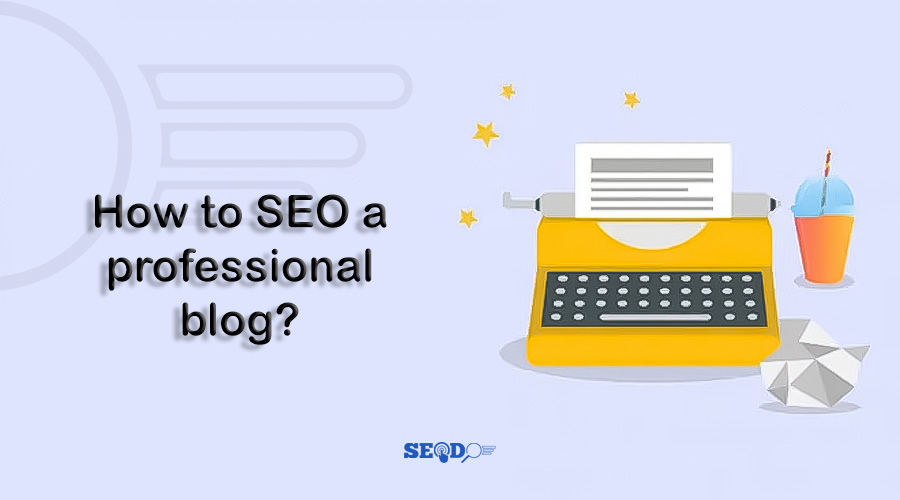 نحوه سئو وبلاگ حرفه‌ای